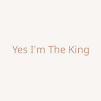 Yes I'm The King